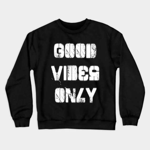 Good Vibes Only Crewneck Sweatshirt by Vitalitee